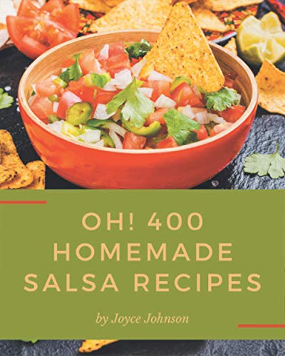 Read Oh! 400 Homemade Salsa Recipes: The Homemade Salsa Cookbook for All Things Sweet and Wonderful!, written by Joyce Johnson