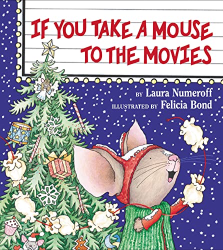 Read If You Take a Mouse to the Movies, written by Laura Numeroff; Felicia Bond Read If You Take a Mouse to the Movies, written by Laura Numeroff; Felicia Bond