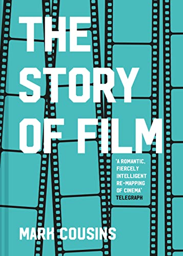 Read The Story of Film: The history of cinema, filmmakers and their art, for students and movie lovers, written by Mark Cousins Read The Story of Film: The history of cinema, filmmakers and their art, for students and movie lovers, written by Mark Cousins