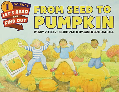 Read From Seed to Pumpkin: A Fall Book for Kids (Let's-Read-and-Find-Out Science 1), written by Wendy Pfeffer