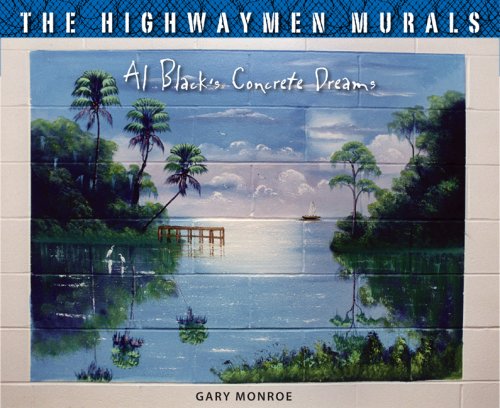 Read The Highwaymen Murals: Al Black's Concrete Dreams, written by Gary Monroe
