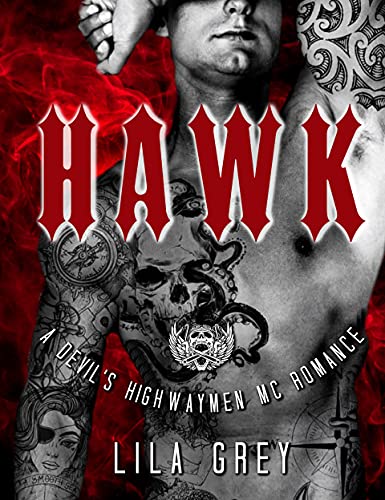 Read Hawk: A Devil's Highwaymen MC Romance, Book Four (The Devil's Highwaymen MC 4), written by Lila Grey Read Hawk: A Devil's Highwaymen MC Romance, Book Four (The Devil's Highwaymen MC 4), written by Lila Grey