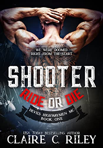 Read Ride or Die #1: Shooter: A Devil's Highwaymen MC Novel, written by Claire C. Riley