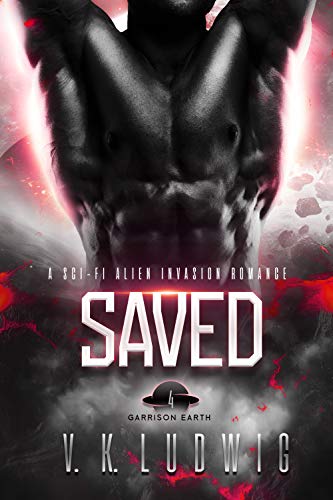Read Saved: A Sci-Fi Alien Invasion Romance (Garrison Earth Book 4), written by V. K. Ludwig Read Saved: A Sci-Fi Alien Invasion Romance (Garrison Earth Book 4), written by V. K. Ludwig