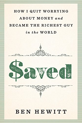Read Saved: How I quit worrying about money and became the richest guy in the world, written by Ben Hewitt