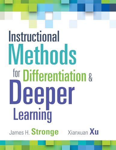 Read Instructional Methods for Differentiation and Deeper Learning (A Toolkit for Effective Instruction to Improve Student Learning and Success), written by James H. Stronge; Xianxuan Xu