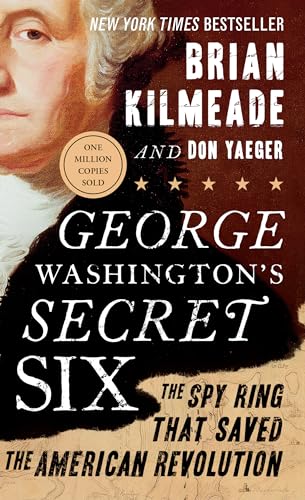Read George Washington's Secret Six: The Spy Ring That Saved the American Revolution, written by Brian Kilmeade; Don Yaeger Read George Washington's Secret Six: The Spy Ring That Saved the American Revolution, written by Brian Kilmeade; Don Yaeger