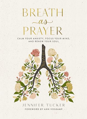 Read Breath as Prayer: Calm Your Anxiety, Focus Your Mind, and Renew Your Soul, written by Jennifer Tucker Read Breath as Prayer: Calm Your Anxiety, Focus Your Mind, and Renew Your Soul, written by Jennifer Tucker