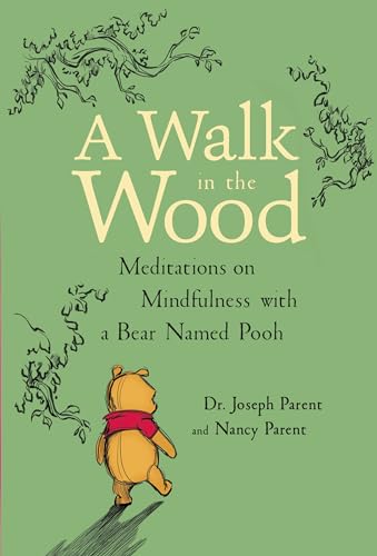Read A Walk in the Wood: Meditations on Mindfulness with a Bear Named Pooh, written by Joseph Parent Read A Walk in the Wood: Meditations on Mindfulness with a Bear Named Pooh, written by Joseph Parent