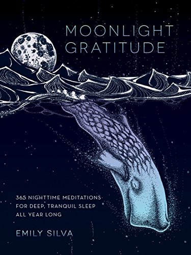 Read Moonlight Gratitude: 365 Nighttime Meditations for Deep, Tranquil Sleep All Year Long (Volume 1) (Daily Gratitude, 1), written by Emily Silva Read Moonlight Gratitude: 365 Nighttime Meditations for Deep, Tranquil Sleep All Year Long (Volume 1) (Daily Gratitude, 1), written by Emily Silva