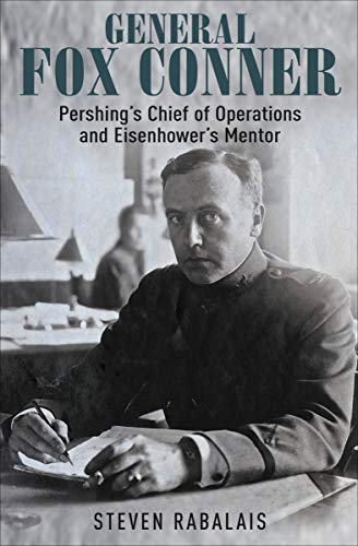 Read General Fox Conner: Pershing's Chief of Operations and Eisenhower's Mentor (The Generals Book 3), written by Steven Rabalais Read General Fox Conner: Pershing's Chief of Operations and Eisenhower's Mentor (The Generals Book 3), written by Steven Rabalais