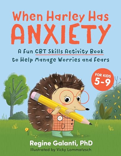 Read When Harley Has Anxiety: A Fun CBT Skills Activity Book to Help Manage Worries and Fears (For Kids 5-9), written by Regine Galanti PhD Read When Harley Has Anxiety: A Fun CBT Skills Activity Book to Help Manage Worries and Fears (For Kids 5-9), written by Regine Galanti PhD