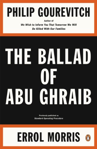 Read The Ballad of Abu Ghraib, written by Philip Gourevitch; Errol Morris