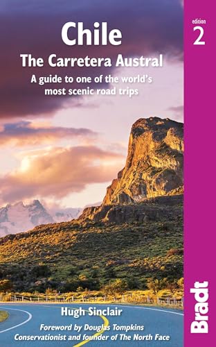 Read Chile: The Carretera Austral: A Guide to One of the World's Most Scenic Road Trips (Bradt Travel Guide), written by Hugh Sinclair