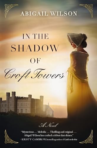 Read In the Shadow of Croft Towers: A Regency Romance, written by Abigail Wilson Read In the Shadow of Croft Towers: A Regency Romance, written by Abigail Wilson