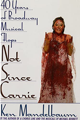 Read Not Since Carrie: Forty Years of Broadway Musical Flops, written by Ken Mandelbaum Read Not Since Carrie: Forty Years of Broadway Musical Flops, written by Ken Mandelbaum