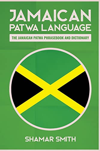 Read Jamaican Patwa Language: The Jamaican Patwa Phrasebook and Dictionary, written by Shamar Smith
