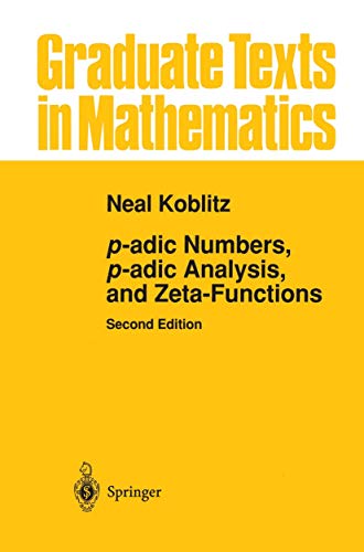 Read p-adic Numbers, p-adic Analysis, and Zeta-Functions (Graduate Texts in Mathematics, 58), written by Neal Koblitz