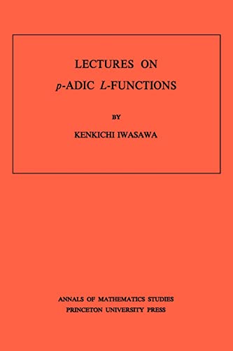 Read Lectures on P-Adic L-Functions (Annals of Mathematics Studies, 74), written by Kinkichi Iwasawa