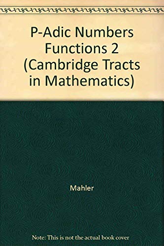 Read P-Adic Numbers Functions 2 (Cambridge Tracts in Mathematics, Series Number 76), written by Mahler