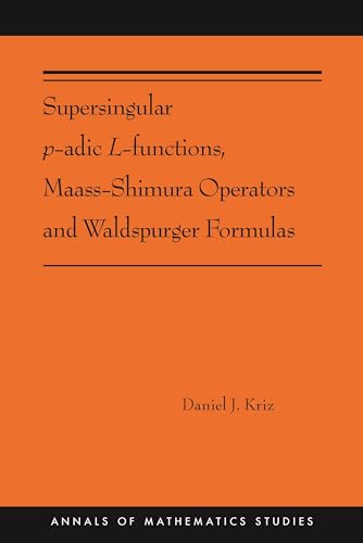 Read Supersingular p-adic L-functions, Maass-Shimura Operators and Waldspurger Formulas (Annals of Mathematics Studies, 212), written by Daniel Kriz