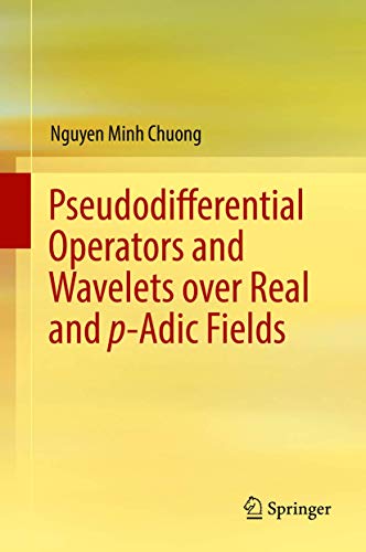 Read Pseudodifferential Operators and Wavelets over Real and p-adic Fields (Applied and Numerical Harmonic Analysis), written by Nguyen Minh Chuong