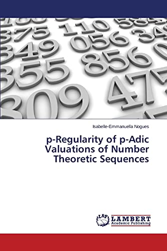 Read p-Regularity of p-Adic Valuations of Number Theoretic Sequences, written by Isabelle-Emmanuella Nogues