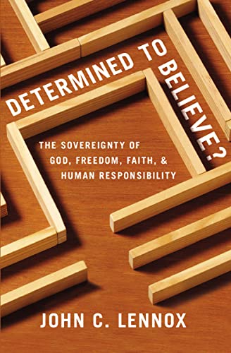 Read Determined to Believe?: The Sovereignty of God, Freedom, Faith, and Human Responsibility, written by John C. Lennox Read Determined to Believe?: The Sovereignty of God, Freedom, Faith, and Human Responsibility, written by John C. Lennox