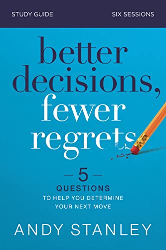 Read Better Decisions, Fewer Regrets Bible Study Guide: 5 Questions to Help You Determine Your Next Move, written by Andy Stanley Read Better Decisions, Fewer Regrets Bible Study Guide: 5 Questions to Help You Determine Your Next Move, written by Andy Stanley