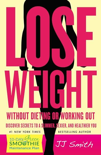 Read Lose Weight Without Dieting or Working Out: Discover Secrets to a Slimmer, Sexier, and Healthier You, written by JJ Smith