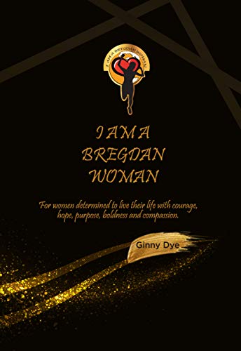 Read I Am A Bregdan Woman: For women determined to live their life with courage, hope, purpose, boldness and compassion! (Messages From Bregdan Book 1), written by Ginny Dye Read I Am A Bregdan Woman: For women determined to live their life with courage, hope, purpose, boldness and compassion! (Messages From Bregdan Book 1), written by Ginny Dye