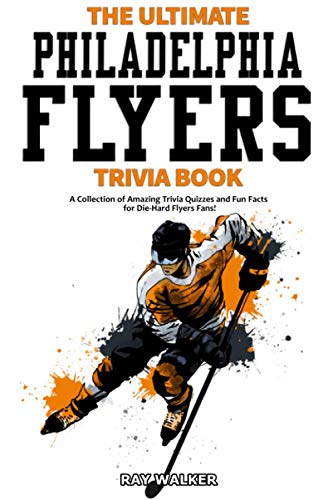 Read The Ultimate Philadelphia Flyers Trivia Book: A Collection of Amazing Trivia Quizzes and Fun Facts for Die-Hard Flyers Fans!, written by Ray Walker Read The Ultimate Philadelphia Flyers Trivia Book: A Collection of Amazing Trivia Quizzes and Fun Facts for Die-Hard Flyers Fans!, written by Ray Walker
