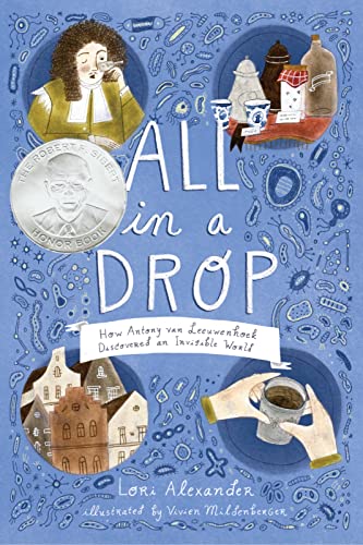Read All in a Drop: How Antony van Leeuwenhoek Discovered an Invisible World, written by Lori Alexander