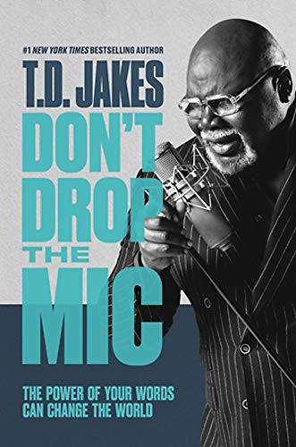 Read Don't Drop the Mic: The Power of Your Words Can Change the World, written by T. D. Jakes