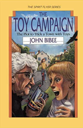 Read The Toy Campaign: The Plot to Trick a Town with Toys (The Spirit Flyer Series), written by John Bibee Read The Toy Campaign: The Plot to Trick a Town with Toys (The Spirit Flyer Series), written by John Bibee