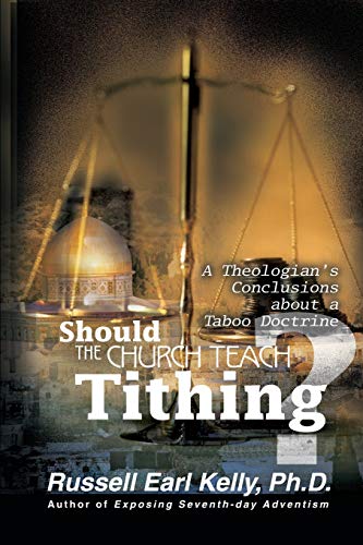Read Should the Church Teach Tithing? A Theologian's Conclusions about a Taboo Doctrine, written by Russell Earl Kelly
