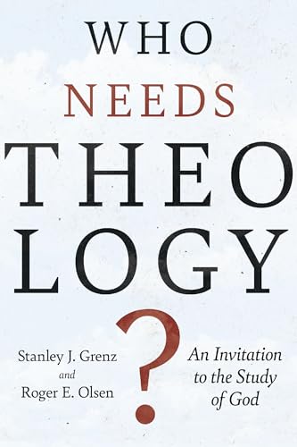 Read Who Needs Theology?: An Invitation to the Study of God, written by Stanley J. Grenz; Roger E. Olson
