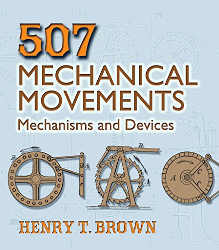 Read 507 Mechanical Movements: Mechanisms and Devices (Dover Science Books), written by Henry T. Brown