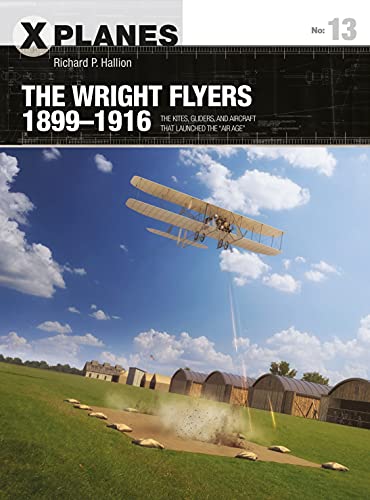 Read The Wright Flyers 1899-1916: The kites, gliders, and aircraft that launched the "Air Age" (X-Planes, 13), written by Richard P. Hallion Read The Wright Flyers 1899-1916: The kites, gliders, and aircraft that launched the "Air Age" (X-Planes, 13), written by Richard P. Hallion