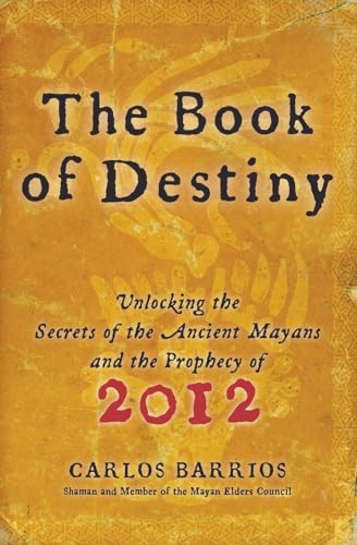 Read The Book of Destiny: Unlocking the Secrets of the Ancient Mayans and the Prophecy of 2012, written by Carlos Barrios
