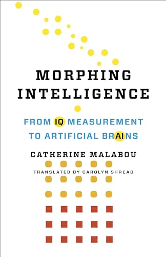 Read Morphing Intelligence: From IQ Measurement to Artificial Brains (The Wellek Library Lectures), written by Catherine Malabou