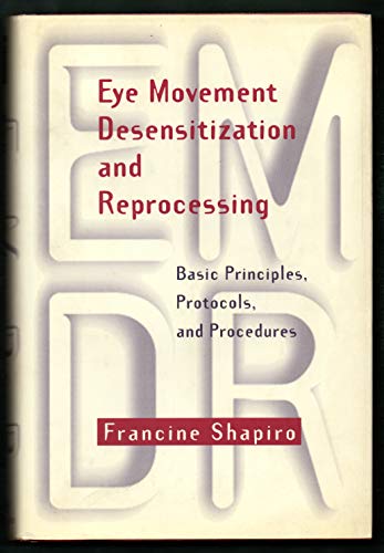 Read Eye Movement Desensitization and Reprocessing: Basic Principles, Protocols, and Procedures, written by Francine Shapiro