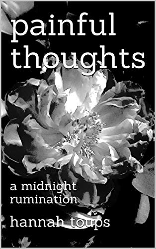 Read painful thoughts: a midnight rumination, written by Hannah Toups Read painful thoughts: a midnight rumination, written by Hannah Toups