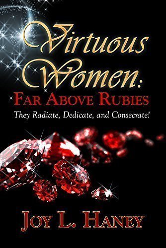 Read Virtuous Women: Far Above Rubies, written by Joy Haney Read Virtuous Women: Far Above Rubies, written by Joy Haney