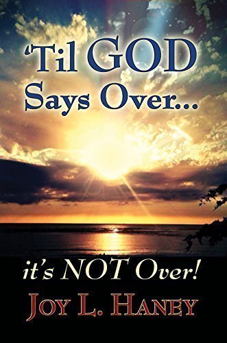 Read 'Til GOD Says Over, It's NOT Over!, written by Joy Haney Read 'Til GOD Says Over, It's NOT Over!, written by Joy Haney