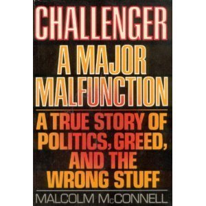 Read Challenger : A Major Malfunction : A True Story of Politics, Greed, and the Wrong Stuff, written by Malcolm McConnell Read Challenger : A Major Malfunction : A True Story of Politics, Greed, and the Wrong Stuff, written by Malcolm McConnell