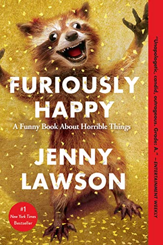 Read Furiously Happy, written by Jenny Lawson Read Furiously Happy, written by Jenny Lawson