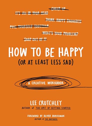 Read How to Be Happy (Or at Least Less Sad): A Creative Workbook, written by Lee Crutchley Read How to Be Happy (Or at Least Less Sad): A Creative Workbook, written by Lee Crutchley