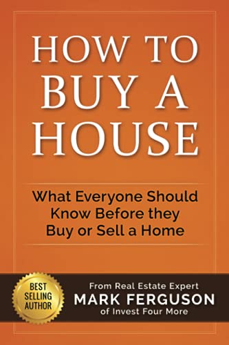 Read How to Buy a House: What Everyone Should Know Before They Buy or Sell a Home, written by Mark Ferguson