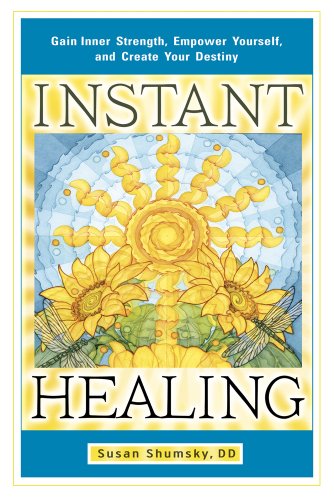 Read Instant Healing: Gain Inner Strength, Empower Yourself, and Create Your Destiny, written by Susan Shumsky